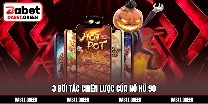 3 đối tác chiến lược của nổ hũ 90