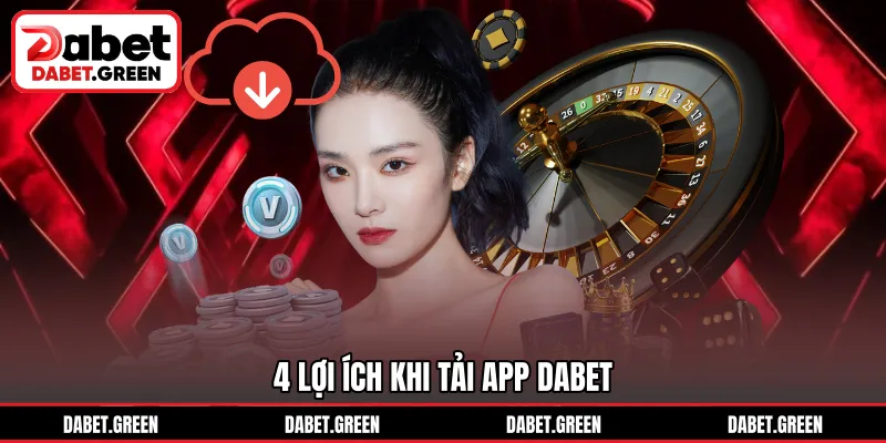 4 lợi ích khi tải app DABET