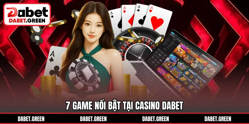 7 game nổi bật tại casino DABET