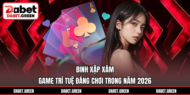 Binh Xập Xám – Game Trí Tuệ Đáng Chơi Trong Năm 2026