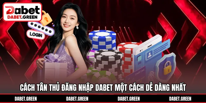 Cách tân thủ đăng nhập DABET một cách dễ dàng nhất