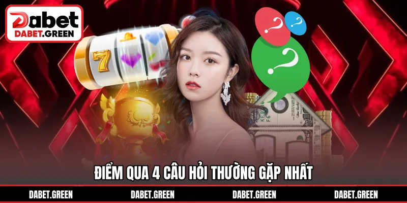 Điểm qua 4 câu hỏi thường gặp nhất