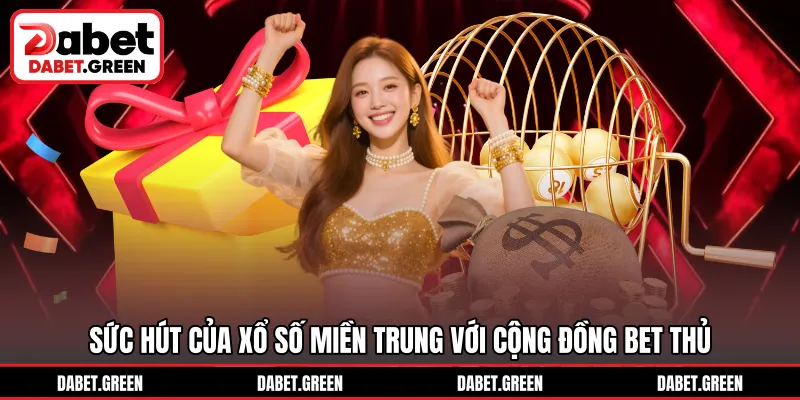 Sức hút của xổ số miền Trung với cộng đồng bet thủ