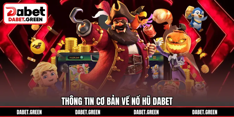 Thông tin cơ bản về nổ hũ DABET