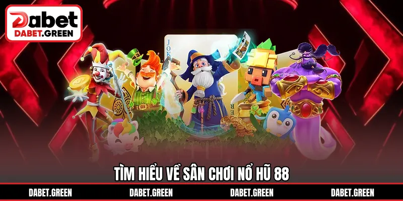 Tìm hiểu về sân chơi nổ hũ 88