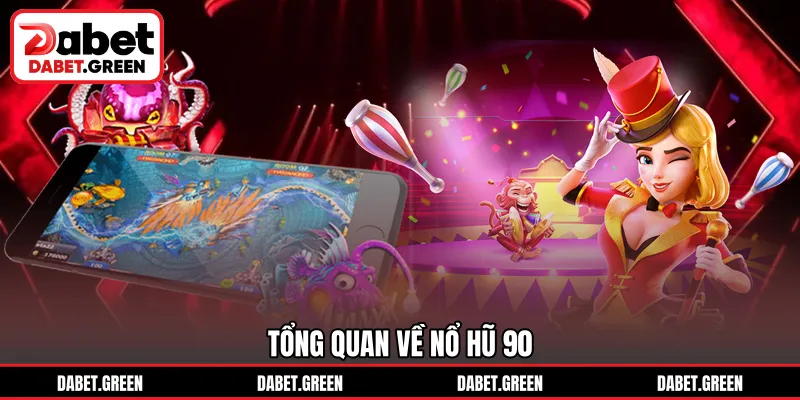 Tổng quan về nổ hũ 90