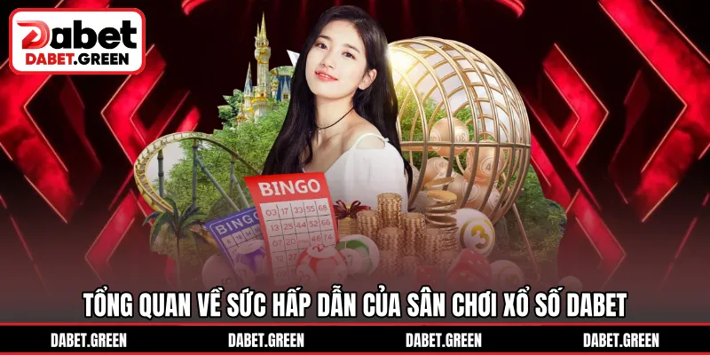 Tổng quan về sức hấp dẫn của sân chơi xổ số DABET