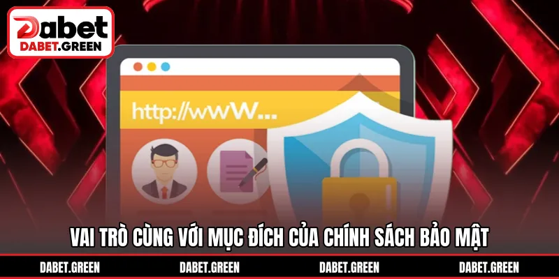 Vai trò cùng với mục đích của chính sách bảo mật